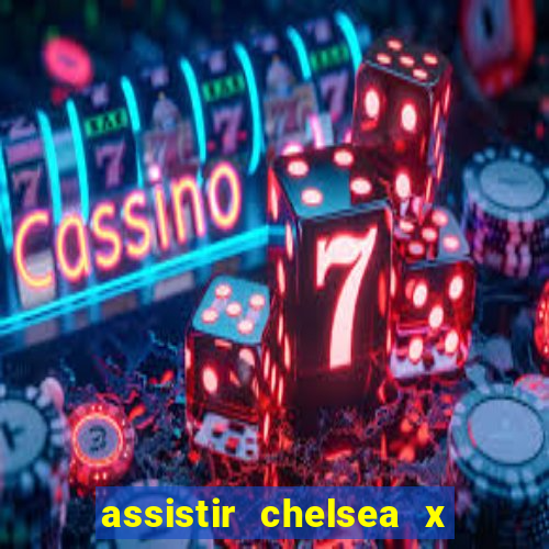 assistir chelsea x arsenal futemax